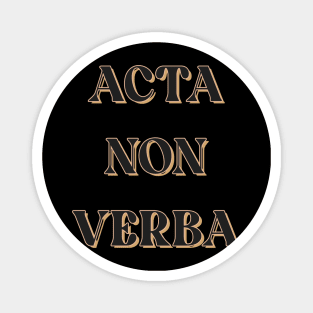 Acta Non Verba Magnet